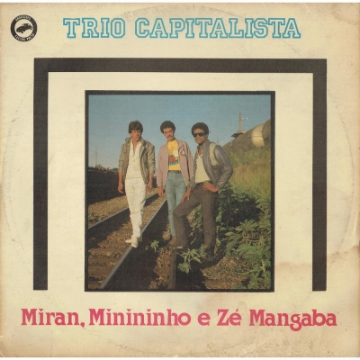 Trio Capitalista - Miran, Minininho E Zé Mangaba (1986) (FUSCAOPRETO 516404092)